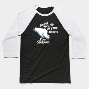 never give up on your dreams polar bear Baseball T-Shirt